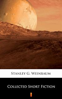Collected Short Fiction - Stanley G. Weinbaum - E-Book