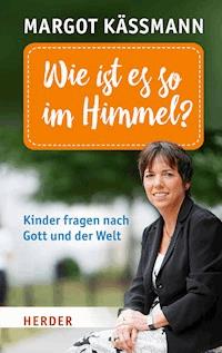Wie ist es so im Himmel? - Margot Käßmann - E-Book