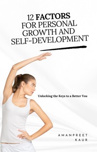 12 Factors for Personal Growth and Self-Development - Amanpreet Kaur - E-Book