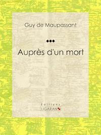 Auprès d'un mort - Ligaran - E-Book