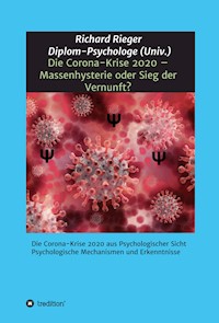 Die Corona-Krise 2020 - Massenhysterie oder Sieg der Vernunft? - Richard Rieger - E-Book