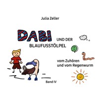 Dabi und der Blaufusstölpel - vom Zuhören und vom Regenwurm - Band IV - Julia Zeller - E-Book