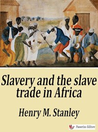 Slavery and the slave trade in Africa - Henry M. Stanley - E-Book