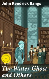The Water Ghost and Others - John Kendrick Bangs - E-Book