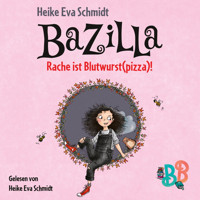 Bazilla - Rache ist Blutwurst(pizza)! (Ungekürzt) - Heike Eva Schmidt - Hörbuch