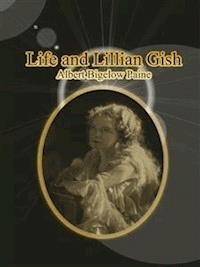 Life and Lillian Gish - Albert Bigelow Paine - E-Book