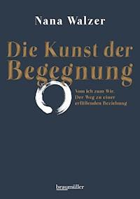 Die Kunst der Begegnung - Nana Walzer - E-Book