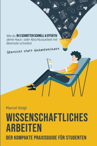 Wissenschaftliches Arbeiten - Der kompakte Praxisguide für Studenten - Marcel Voigt - E-Book