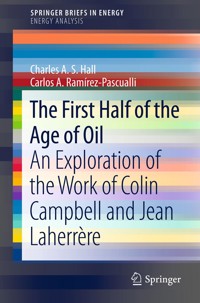 The First Half of the Age of Oil - Charles A.S. Hall - E-Book