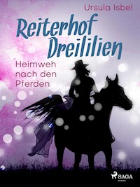 Reiterhof Dreililien 7 - Heimweh nach den Pferden - Ursula Isbel - E-Book