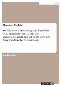 Ausführliche Anmerkung zum Urteil des OLG München vom 12. Juli 2001 - MediaFocus nach den Erkenntnissen der Angewandten Rechtssoziologie - Alexander Sindelar - E-Book
