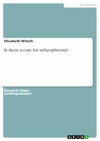 Is there a cure for schizophrenia? - Elisabeth Witsch - kostenlos E-Book