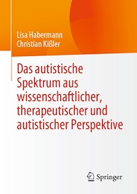 Das autistische Spektrum aus wissenschaftlicher, therapeutischer und autistischer Perspektive - Lisa Habermann - E-Book