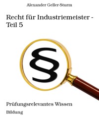 Recht für Industriemeister - Teil 5 - Alexander Geller-Sturm - E-Book