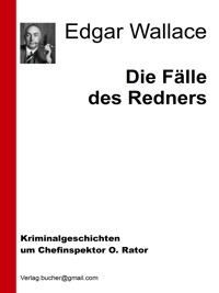 Die Fälle des Redners - Edgar Wallace - E-Book