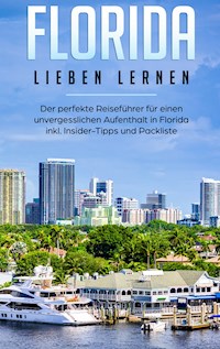 Florida lieben lernen: Der perfekte Reiseführer für einen unvergesslichen Aufenthalt in Florida inkl. Insider-Tipps und Packliste - Judith Gabel - E-Book