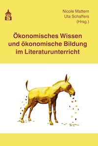 Ökonomisches Wissen und ökonomische Bildung im Literaturunterricht - - E-Book