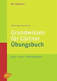 Der Gärtner 1. Grundwissen für Gärtner. Übungsbuch - Martin Degen - E-Book