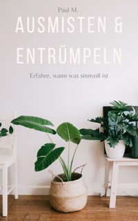 Ausmisten & Entrümpeln - Paul M. - E-Book