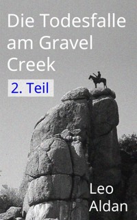 Die Todesfalle am Gravel Creek - 2. Teil - Leo Aldan - E-Book