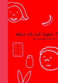 Mais où est lapin? - Ma coniglio dov'è? - Carlotta Mastrangelo - E-Book