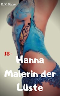 Hanna Malerin der Lüste - E. K. Stase - E-Book