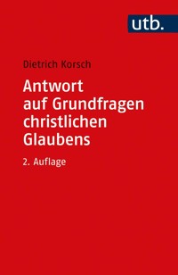 Antwort auf Grundfragen christlichen Glaubens - Dietrich Korsch - E-Book