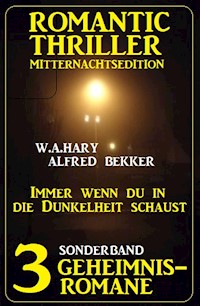 Immer wenn du in die Dunkelheit schaust: Romantic Thriller Mitternachtsedition Sonderband 3 Geheimnisromane - Alfred Bekker - E-Book