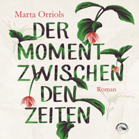 Der Moment zwischen den Zeiten (Ungekürzt) - Marta Orriols - Hörbuch