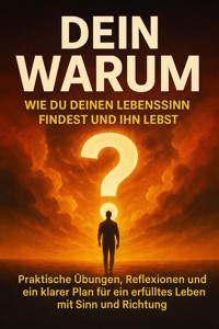 Dein Warum: Wie du deinen Lebenssinn findest und ihn lebst - Miriam Mayer - E-Book