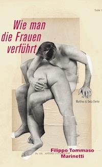 Wie man die Frauen verführt - Filippo Tommaso Marinetti - E-Book