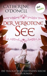 Trilogie der Streitenden Reiche - Band 1: Der verbotene See - Catherine O'Donell - E-Book