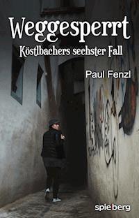 Weggesperrt - Paul Fenzl - E-Book