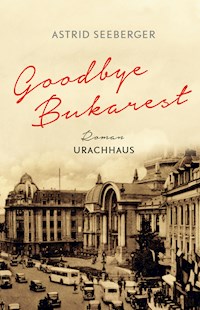 Goodbye, Bukarest - Astrid Seeberger - E-Book