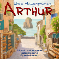 ARTHUR - Mord und andere katalanische Spezialitäten - Uwe Rademacher - Hörbuch