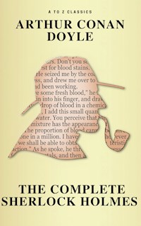 Sherlock Holmes: The Complete Collection ( AtoZ Classics ) - Arthur Conan Doyle - E-Book
