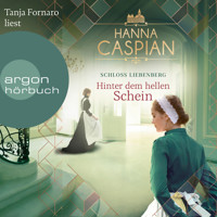 Hinter dem hellen Schein - Schloss Liebenberg, Band 1 (Ungekürzte Lesung) - Hanna Caspian - Hörbuch