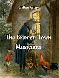 The Bremen Town Musicians - Brothers Grimm - E-Book