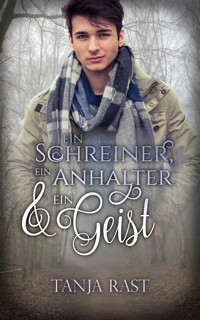 Ein Schreiner, ein Anhalter & ein Geist - Tanja Rast - E-Book