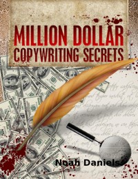 Million Dollar Copywriting Secrets - Noah Daniels - E-Book