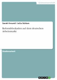 Reformblockaden auf dem deutschen Arbeitsmarkt - Sarah Freund - E-Book