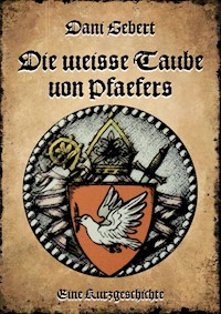 Die weisse Taube von Pfäfers - Dani Gebert - E-Book