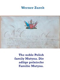 The noble Polish family Mutyna. Die adlige polnische Familie Mutyna. - Werner Zurek - E-Book