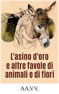 L'asino d'oro e altre favole di animali e fiori - aa.vv - E-Book