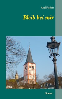 Bleib bei mir - Axel Fischer - E-Book