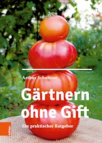 Gärtnern ohne Gift - Arthur Schnitzer - E-Book