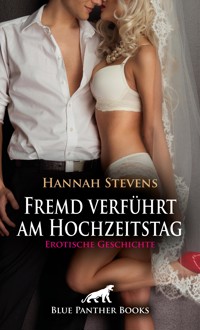 Fremd verführt am Hochzeitstag | Erotische Geschichte - Hannah Stevens - E-Book