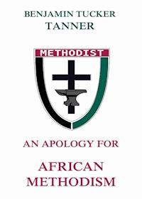 An Apology for African Methodism - Benjamin TuckerTanner - E-Book