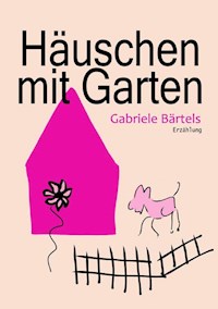 Häuschen mit Garten - Gabriele Bärtels - E-Book