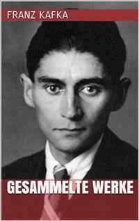 Franz Kafka - Gesammelte Werke - Franz  kafka - E-Book